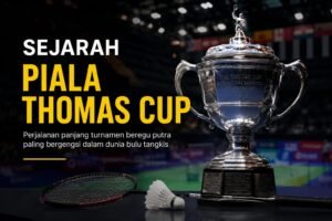 Sejarah Piala Thomas: Lambang Kejayaan Beregu Putra Dunia